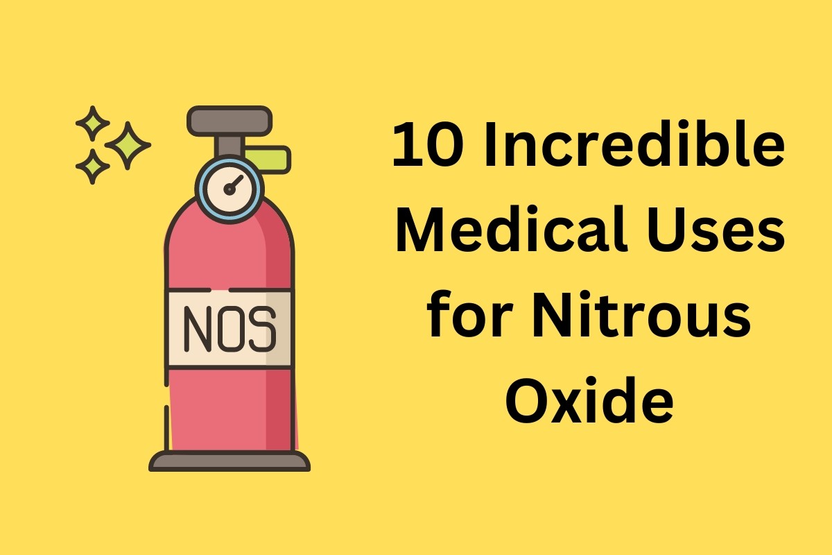 10 Incredible Medical Uses for Nitrous Oxide